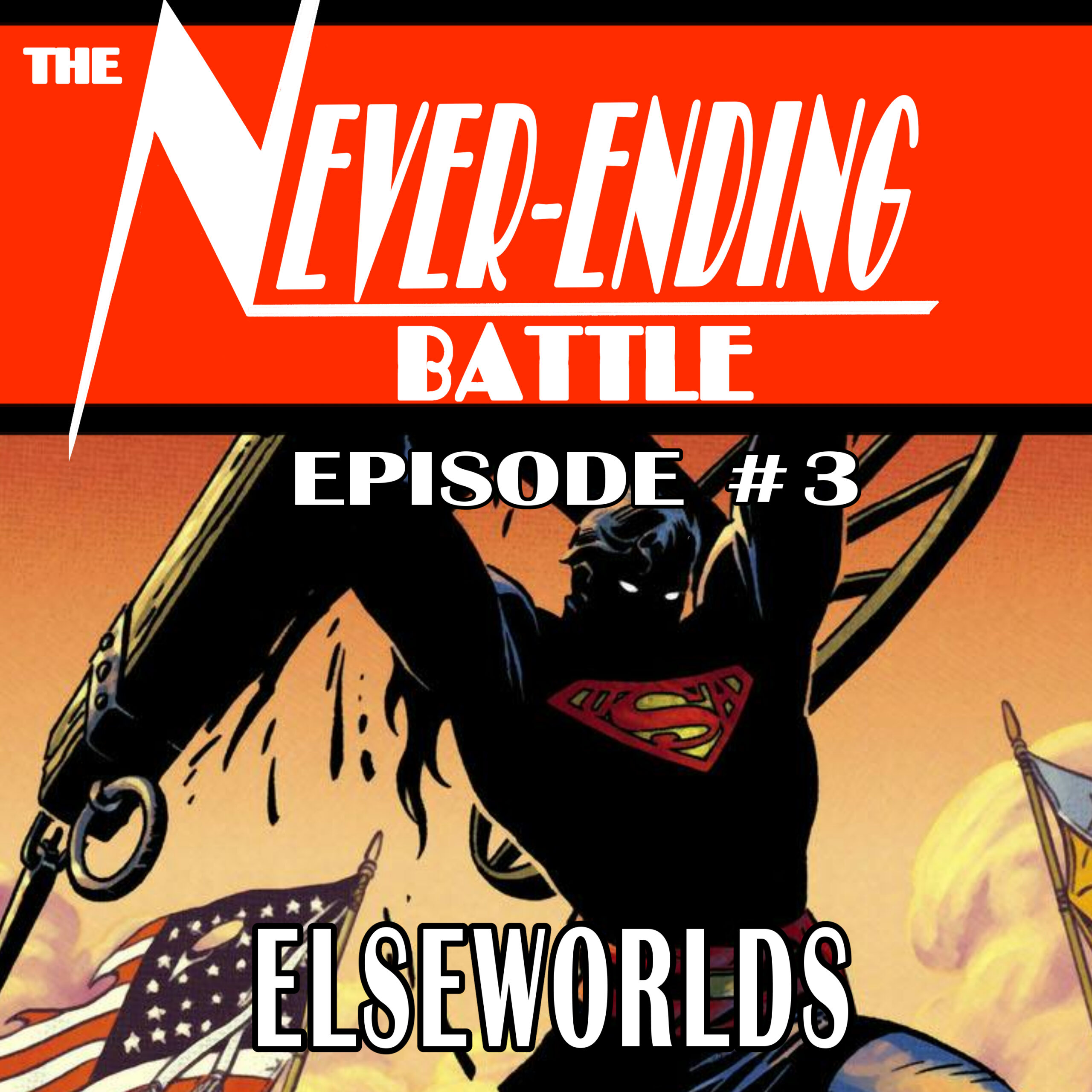 The Never-Ending Battle: A Superman Podcast #3 Elseworlds